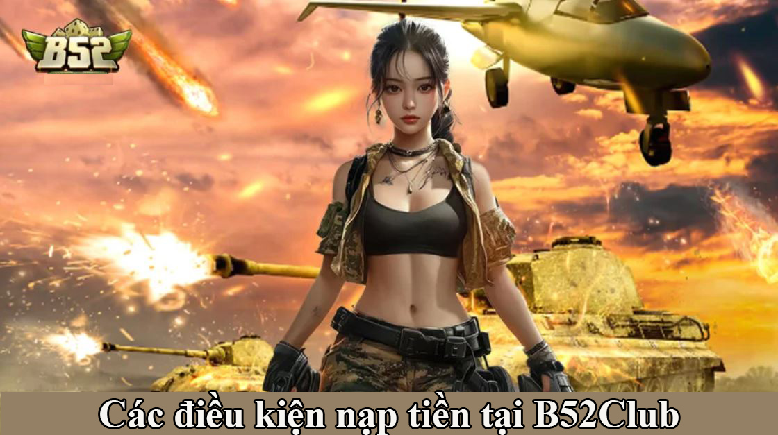điều kiện nạp tiền B52Club
